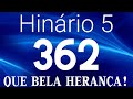 HINO 362 CCB - Que Bela Herança! - HINÁRIO 5 COM LETRAS