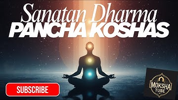 Pancha Koshas Explained | 5 Layers of Human Existence in Sanatan Dharma 