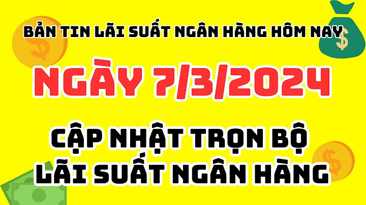 Lãi suất ngân hàng nào đang cao nhất năm 2024