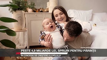 Peste 4,9 miliarde lei, sprijin pentru părinții în concediu de creștere a copilului