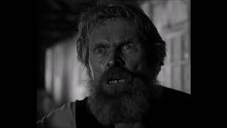 Yer a dog, a filthy dog! -- Willem Dafoe (The Lighthouse)