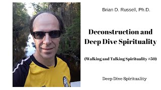 Deconstruction and a Deep Dive Spirituality (Walking and Talking Spirituality #50)