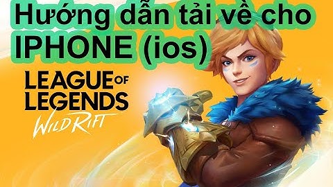 Liên Minh: Tốc Chiến - Hướng dẫn tải trên IPHONE (ios) chi tiết, nhanh gọn, thành công 100%