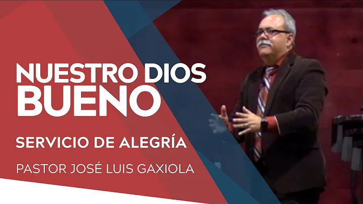 Nuestro Dios bueno - Pastor Jos Luis Gaxiola -  La...