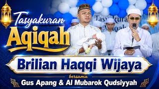 TASYAKURAN AQIQAH 'BRILIAN HAQQI WIJAYA' BERSAMA GUS APANG & AL MUBAROK QUDSIYYAH KUDUS