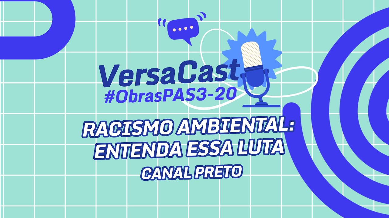 VersaCast #ObrasPAS3-20: Racismo Ambiental - Entenda essa luta