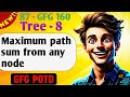 Maximum path sum from any node | # 87 GFG 160-Day Challenge| GFG POTD