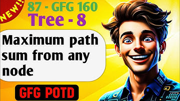 Maximum path sum from any node  | # 87  GFG 160-Day Challenge| GFG POTD