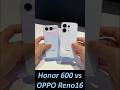 Honor 600 vs OPPO Reno16 Hands-on