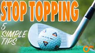 HOW TO STOP TOPPING THE GOLF BALL - 5 EASY TIPS IN UNDER 5 MINUTES