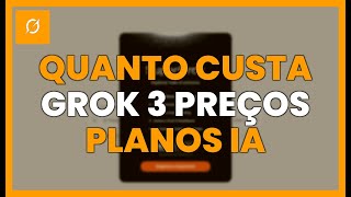 Quanto CUSTA GROK 3 PRECOS e Planos da IA de ELON MUSK Revelados
