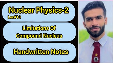 Lec#13 || Limitations Of Compound Nucleus || Handwriten Notes