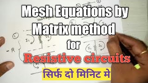 Mesh Equations by Matrix method for Resistive circuits