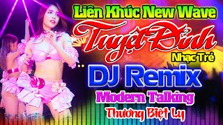 THƯƠNG BIỆT LY REMIX - Nhạc Sống Disco Modern Talking Remix DJ CỰC BỐC - LK Nhạc Trẻ 8x 9x Remix