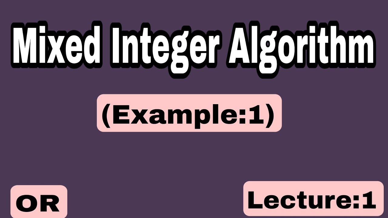 Mixed Integer Algorithm in Operational research-Example:1- Lecture:1 ...
