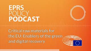 Critical Raw Materials For The Eu Enablers Of The Green And Digital Recovery Policy Podcast