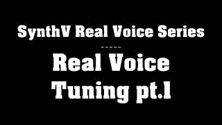 SynthV Real Voice Series - chapter II - Real Voice Tuning - part 1