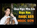 LK QUA NGÕ NHÀ EM, GIẬN HỜN, HẠ THƯƠNG - NGỌC SƠN