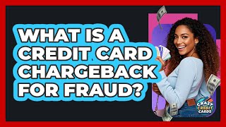 What Is A Credit Card Chargeback For Fraud? - Crazy About Credit Cards