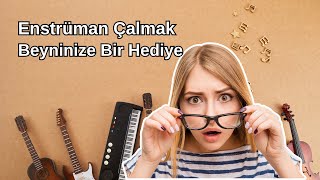 Enstrüman Çalmak: Beyninize Bir Hediye 🎶🧠