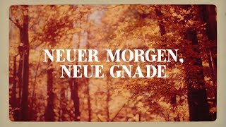 Video thumbnail of "Neuer Morgen, neue Gnade (Lyric)"