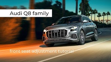 Q8 Family | Front Seat Adjustment Tutorial