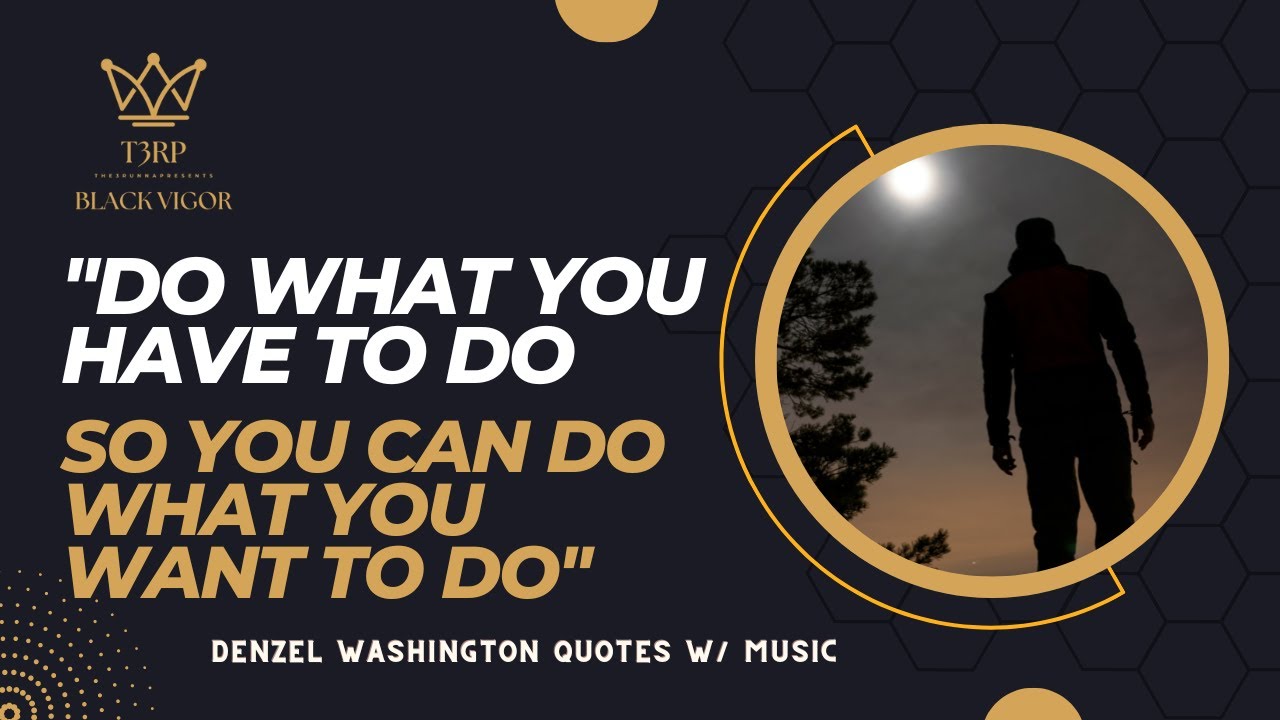 Famous Black Quotes - Denzel Washington - Do What You have to do so you ...