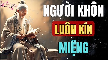 CỔ NHÂN DẠY-NGƯỜI KHÔN THƯỜNG RẤT KÍN MIỆNG | TRIẾT LÝ SỐNG