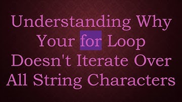 Understanding Why Your for Loop Doesn