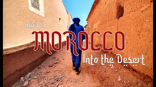 Morocco part 2: Into the Desert