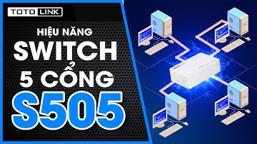 Trải nghiệm hiệu năng Switch TOTOLINK S505G