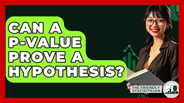 Can A P-value Prove A Hypothesis? - The Friendly Statistician