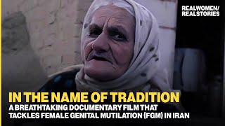 Unbelievable: In The Name of Tradition (FGM IN IRAN) by REALWOMEN/REALSTORIES 7,826 views 1 year ago 27 minutes