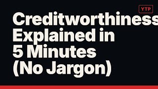 Creditworthiness Explained in 5 Minutes (No Jargon)