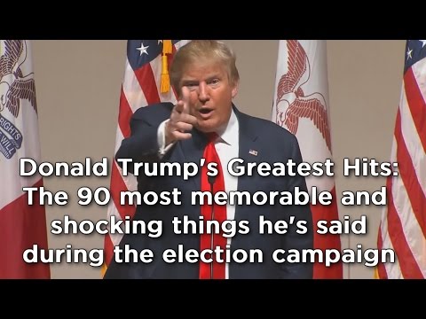 Donald Trump compilation: The 90 most shocking things he's said during election campaign