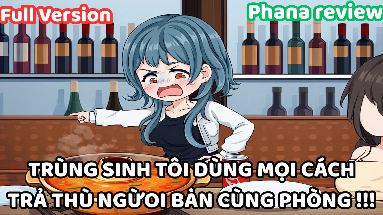 Full version | Trùng sinh tôi trả thù cô bạn cùng phòng!!! | Phana review