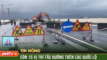 Hôm nay, còn 15 vị trí tắc đường trên các quốc lộ | ANTV