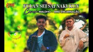 FULAN SEI SAI NAKUKUN - MALDHO FT. BMD ENCARNAÇÃO (CIPT: ALA OBE)