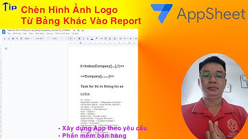 Tip 10: Chèn Hình Ảnh Logo Từ Bảng Khác Vào Report | #Học Appsheet Qua Ví Dụ | #Nghia IT 40