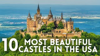 Top 10 Most Beautiful Castles In The USA I A Fairytale Journey Across America Castles