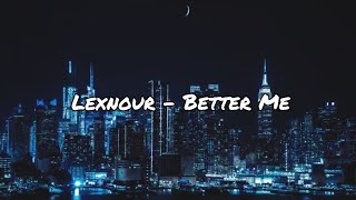 Lexnour - Better Me [lyrics]