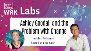 Ashley Goodall – The Problem with Change Insights Exchange