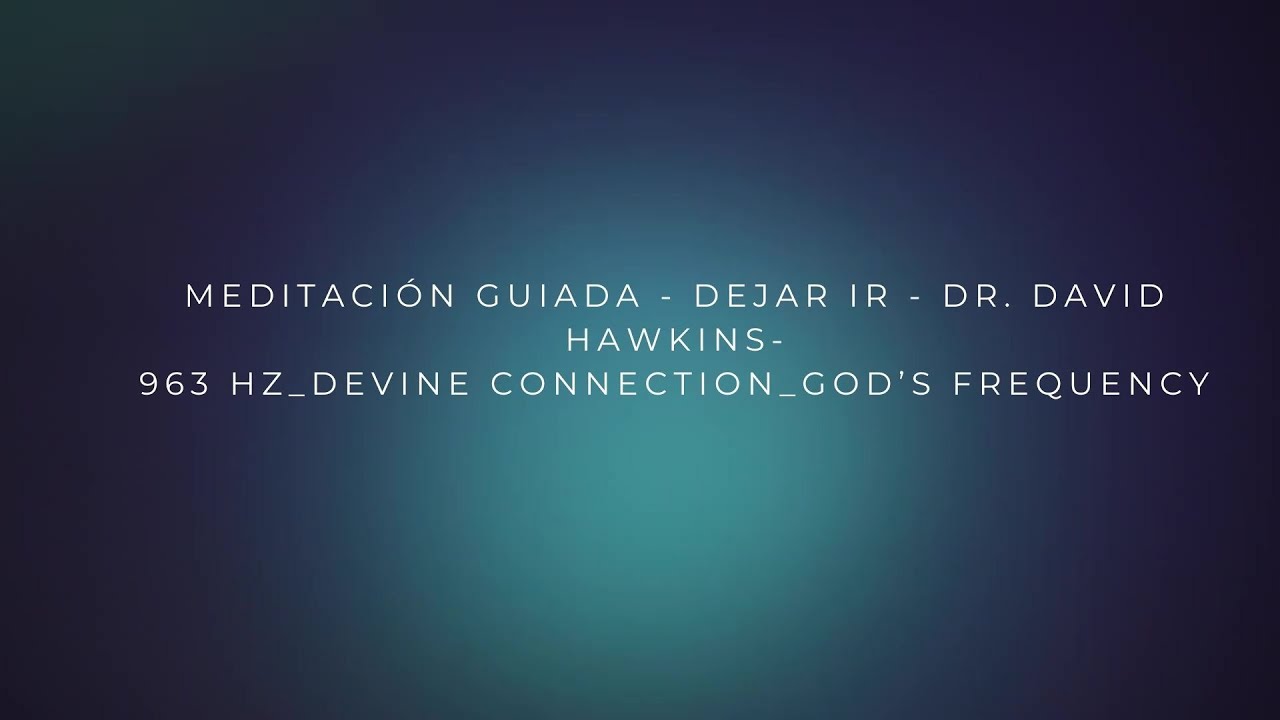 MEDITACIÓN GUIADA - DEJAR IR DR - DAVID HAWKINS - YouTube