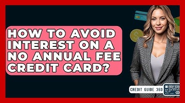 How To Avoid Interest On A No Annual Fee Credit Card? - CreditGuide360.com
