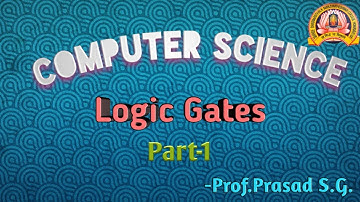 Logic gates Part-1 | Computer Science | By Prasad S.G.