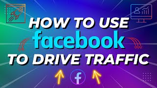 How To Use Facebook To Drive Traffic To Your Website or Sales Funnel