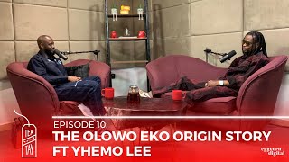 The Olowo Eko Origin Story Ft Yhemo Lee