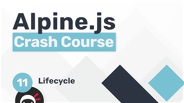 Alpine.js Crash Course #11 - Alpine Lifecycle