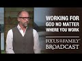 Working for God No Matter Where You Work - Dr. Jeff Myers