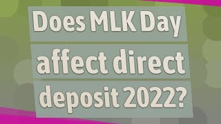 Does MLK Day affect direct deposit 2022?